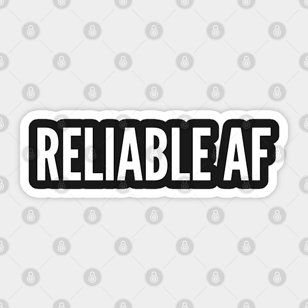 Reliable AF - Pesonality Slogan Sticker by sillyslogans